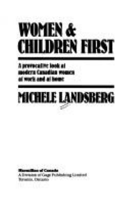 Women and children first : a provocative look at modern Canadian women at work and at home