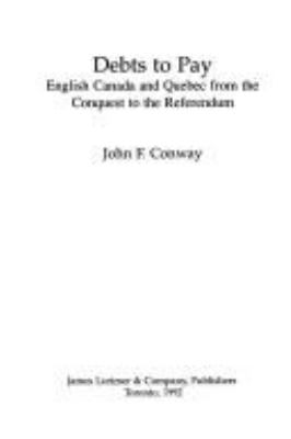 Debts to pay : English Canada and Quebec from the conquest to the referendum