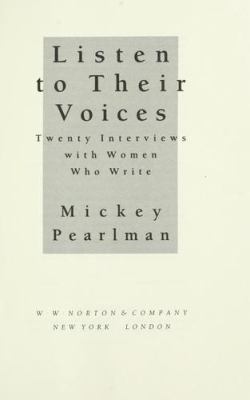 Listen to their voices : twenty interviews with women who write