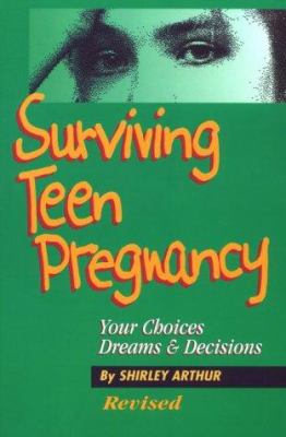 Surviving teen pregnancy : your choices, dreams, and decisions