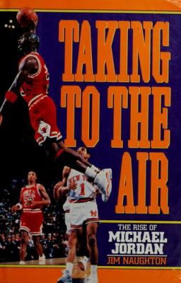 Taking to the air : the rise of Michael Jordan