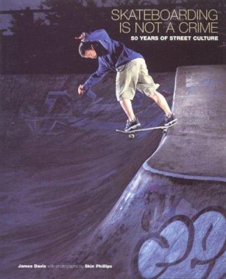 Skateboarding is not a crime : 50 years of street culture