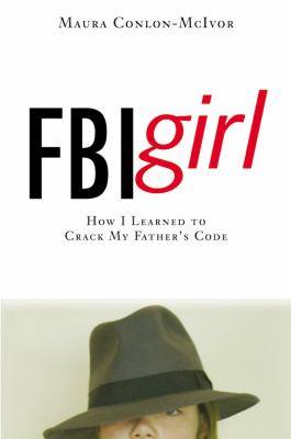 FBI girl : how I learned to crack my father's code