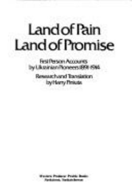 Land of pain, land of promise : first person accounts by Ukranian pioneers, 1891-1914