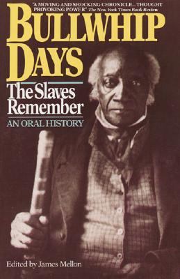 Bullwhip days : the slaves remember : an oral history