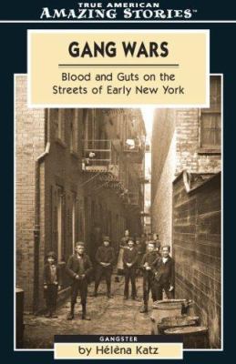 Gang wars : blood and guts on the streets of early New York