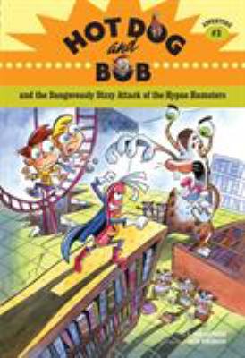 Hot Dog and Bob and the dangerously dizzy attack of the alien hypno hamsters : adventure #3