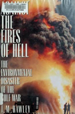 Against the fires of hell : the environmental disaster of the Gulf War