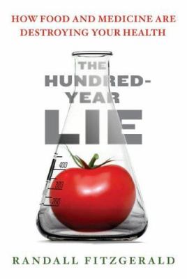 The hundred-year lie : how food and medicine are destroying your health