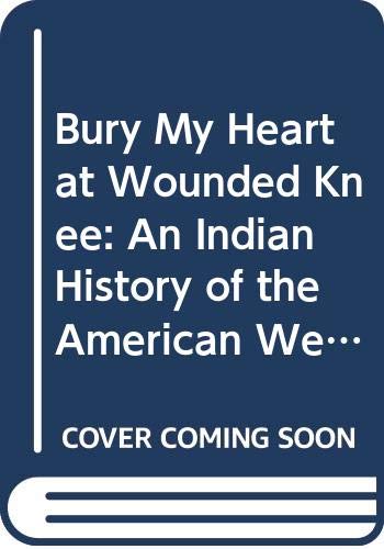 Bury my heart at wounded knee : an Indian history of the American West
