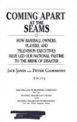 Coming apart at the seams : how baseball owners, players, and television executives have led our national pastime to the brink of disaster