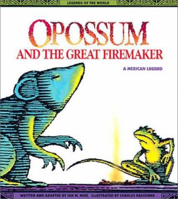 Opossum and the great firemaker : a Mexican legend
