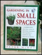 Gardening in small spaces : a comprehensive practical guide to designing, planning and planting a garden in the smallest of spaces