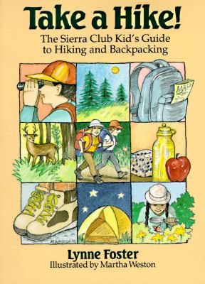 Take a hike! : the Sierra Club kid's guide to hiking and backpacking