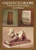 Gauguin to Moore : primitivism in modern sculpture