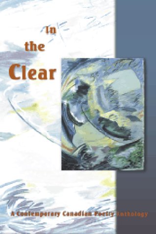 In the clear : a contemporary Canadian poetry anthology