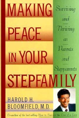 Making peace in your stepfamily : surviving and thriving as parents and stepparents