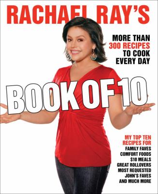 Rachael Ray's book of 10 : more than 300 recipes to cook every day