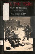 Kill the tsar : youth and terrorism in old Russia