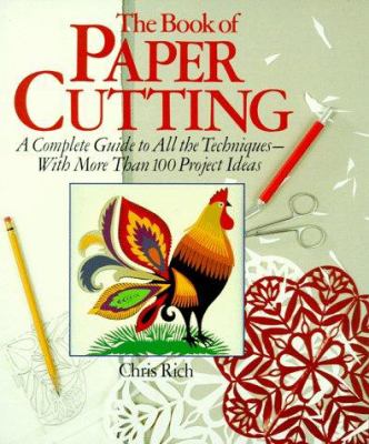 The book of paper cutting : a complete guide to all the techniques with more than 100 project ideas