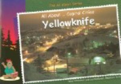 All about-- capital cities : Yellowknife