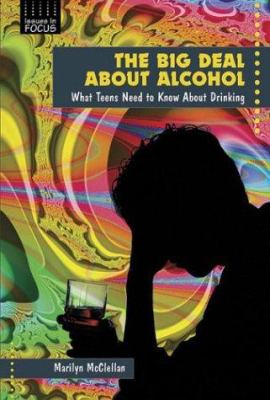 The big deal about alcohol : what teens need to know about drinking