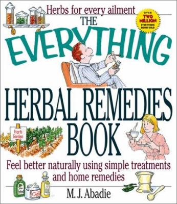 The everything herbal remedies book : feel better naturally using simple treatments and home remedies