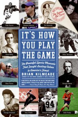 It's how you play the game : the powerful sports moments that taught lasting values to America's finest