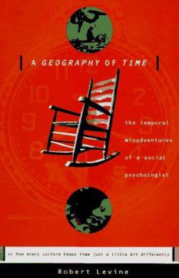 A geography of time : the temporal misadventures of a social psychologist, or how every culture keeps time just a little bit differently