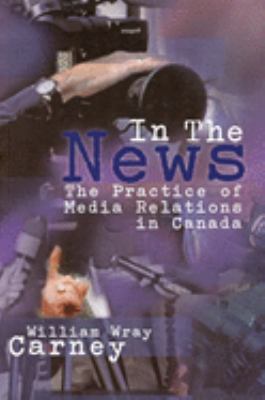 In the news : the practice of media relations in Canada