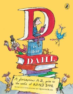 D is for Dahl : a gloriumptious A-Z guide to the world of Roald Dahl