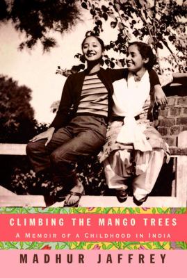 Climbing the mango trees : a memoir of a childhood in India