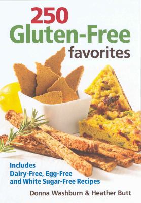 250 gluten-free favorites : includes dairy-free, egg-free and white sugar-free recipes