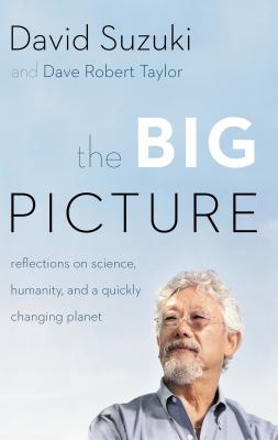 The big picture : reflections on science, humanity, and a quickly changing planet