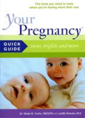 Your pregnancy quick guide : twins, triplets and more : the book you need to have when you're having more than one