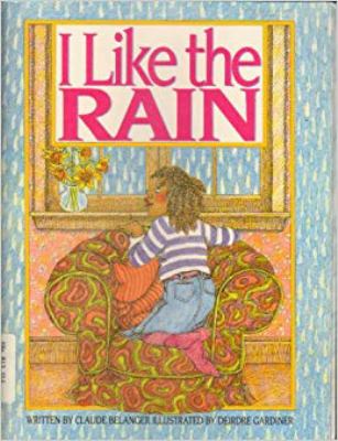 I like the rain : written by Claude Belanger ; illustrated by Deirdre Gardiner