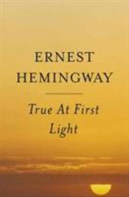 True at first light : a fictional memoir