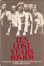 Ten lost years, 1929-1939 : memories of Canadians who survived the Depression