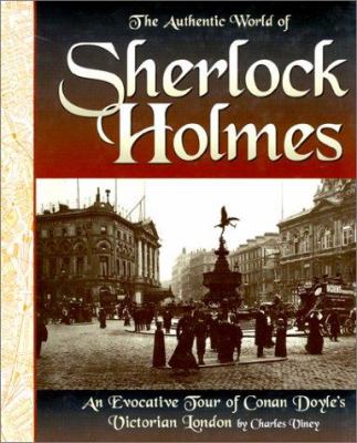 The authentic world of Sherlock Holmes : an evocative tour of Conan Doyle's Victorian London