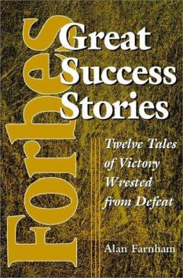 Forbes great success stories : twelve tales of victory wrested from defeat