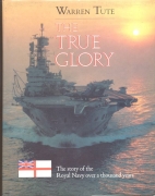 The true glory : the story of the Royal Navy over a thousand years