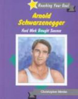 Arnold Schwarzenegger : hard work brought success