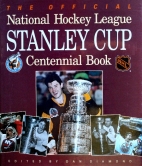 The Official National Hockey League Stanley Cup centennial book