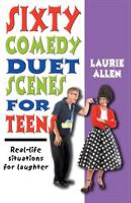 Sixty comedy duet scenes for teens : real-life situations for laughter