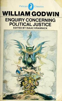 Enquiry concerning political justice, and its influence on modern morals and happiness