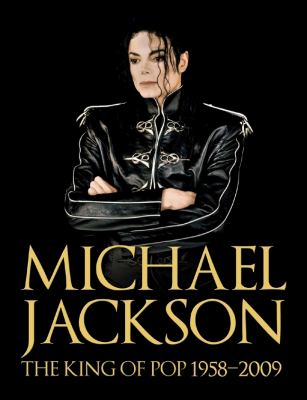 Michael Jackson : the king of pop, 1958-2009
