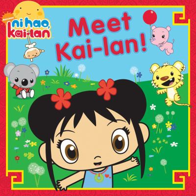 Ni hao, Kai-lan. Meet Kai-lan! /