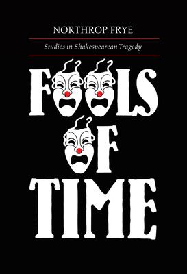 Fools of time : studies in Shakespearean tragedy