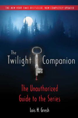 The Twilight companion, completely updated : the unauthorized guide to the series
