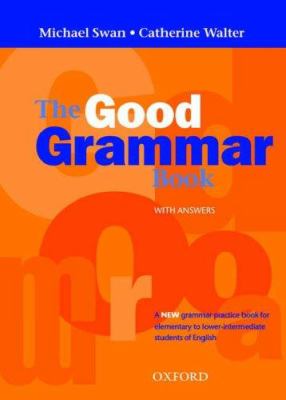 The good grammar book : a grammar practice book for elementary to lower-intermediate students of English